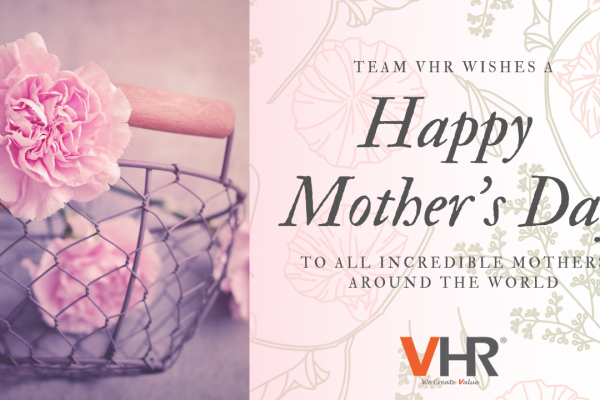 Team VHR wishes all mothers, grandmothers, godmothers, stepmothers, mothers-in-law, aunts, wives, partners, sisters, friends, fellow moms, mentors and women who love with a mother’s heart around the world an early Happy Mother's Day!