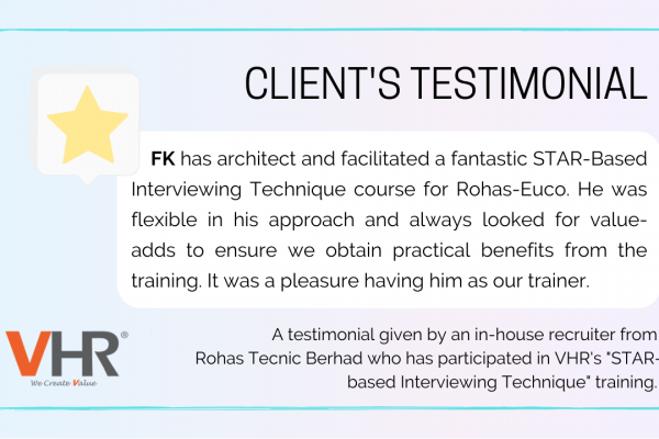 Here is what one of our participants has to say about our recent "STAR-based Interviewing Technique" training that our MD, Low Fang Kai has conducted for the HR team of Rohas Tecnic Berhad. Once again, we sincerely thank you for your trust and kind support!